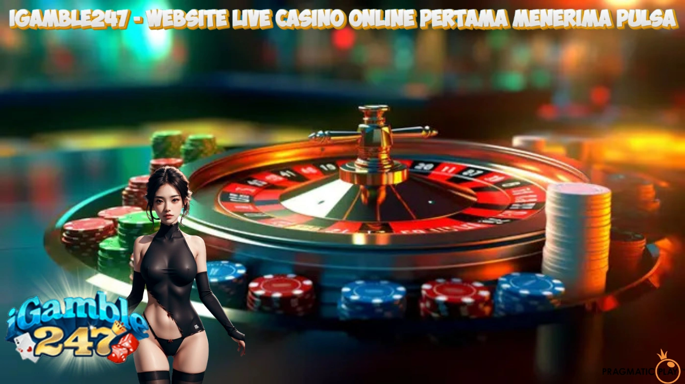 IGAMBLE247 - Website Live Casino Online Pertama Menerima Pulsa
